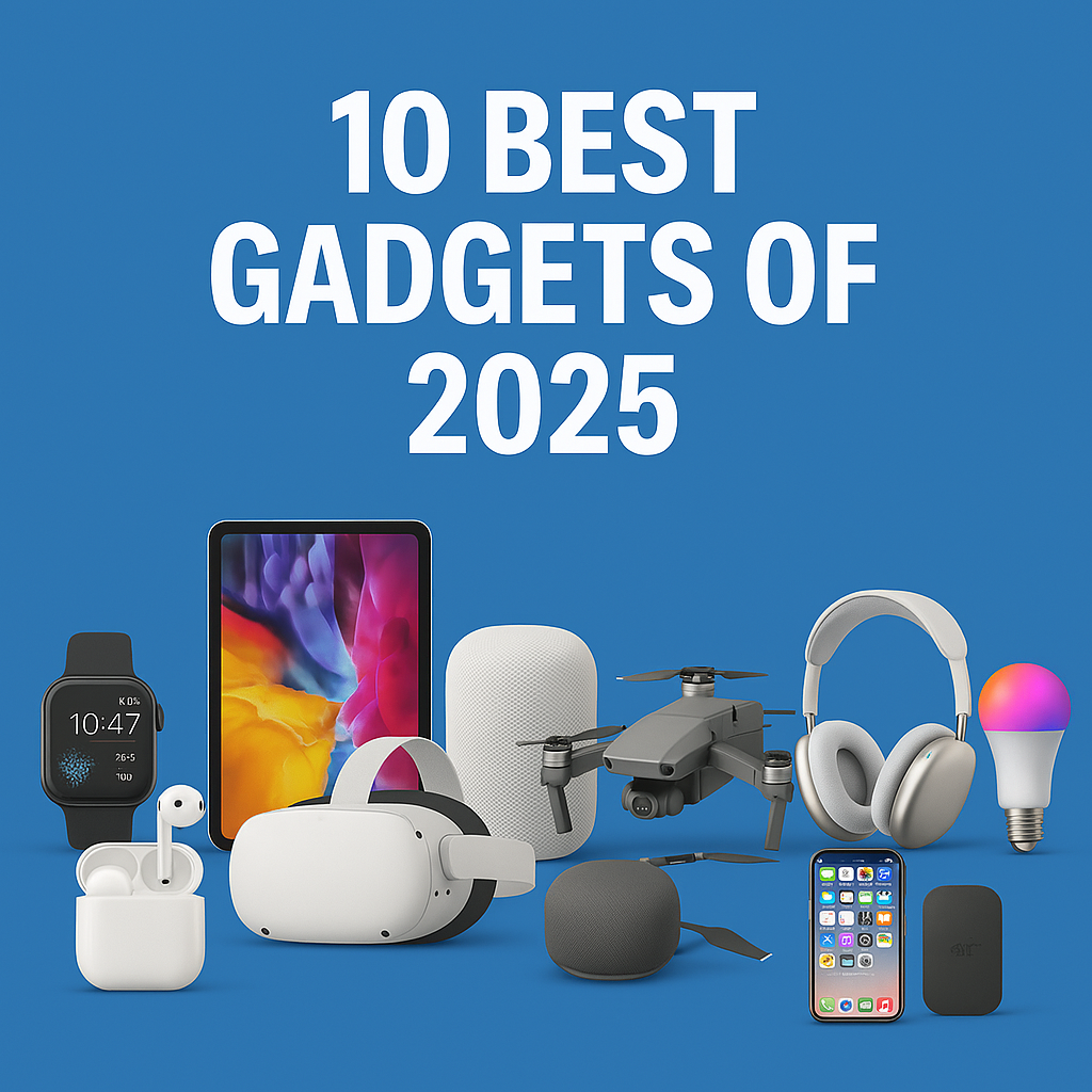 10 Best Gadgets of 2025: Must-Have Tech for Every Enthusiast